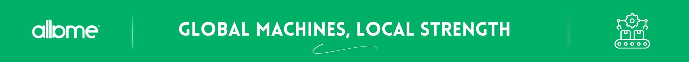 Global Machines, Local Strength